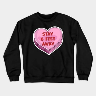 Stay 6 Feet Away Anti Valentine's Day Candy Heart Six Feet Crewneck Sweatshirt